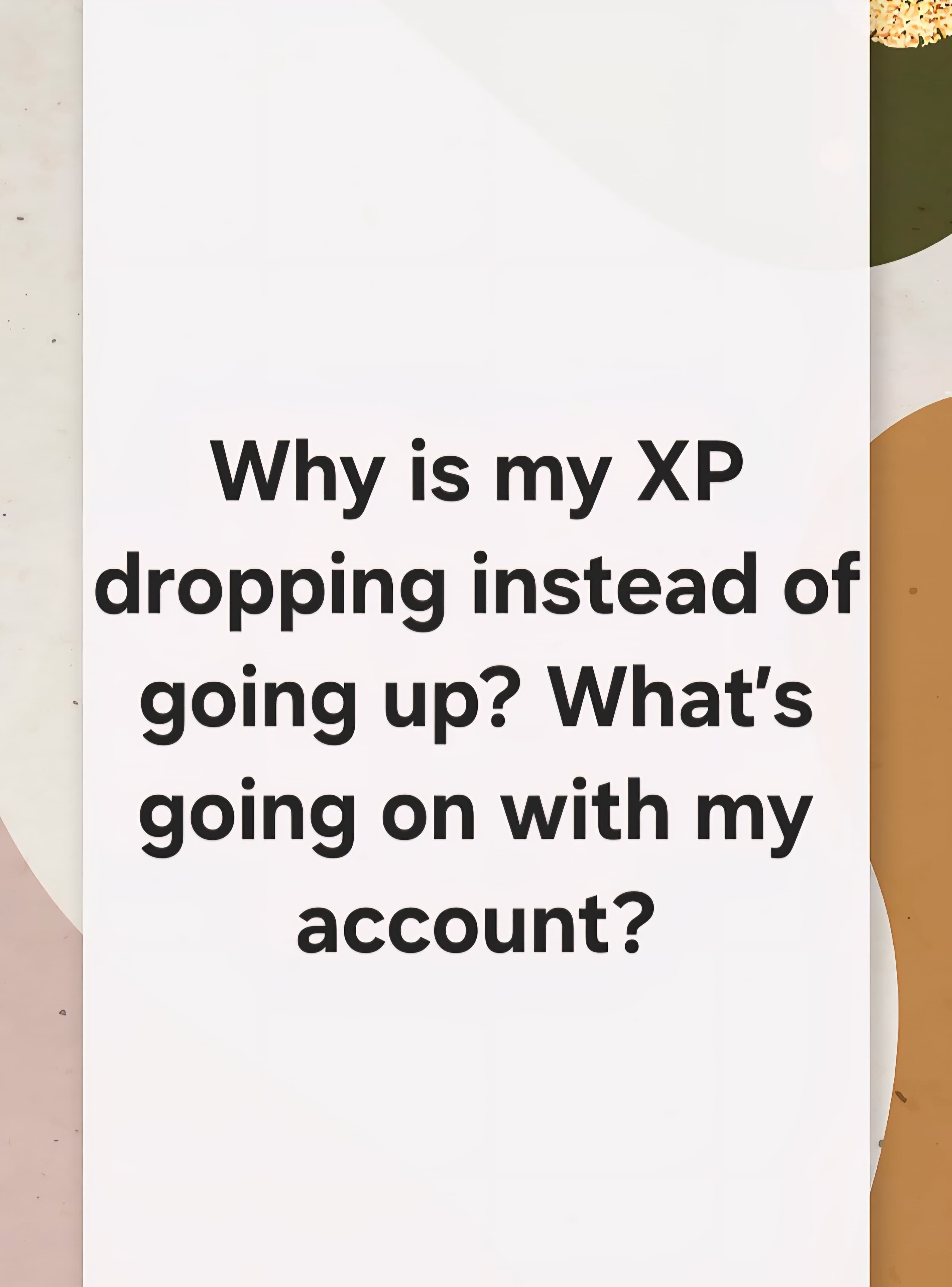 Why is my XP dropping instead of going up? What's going on with my account?